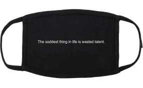 The Saddest Thing In Life Is Wasted Talent Cotton Face Mask Black